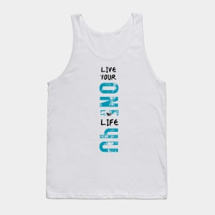 Live your one and only life for you 2 Tank Top